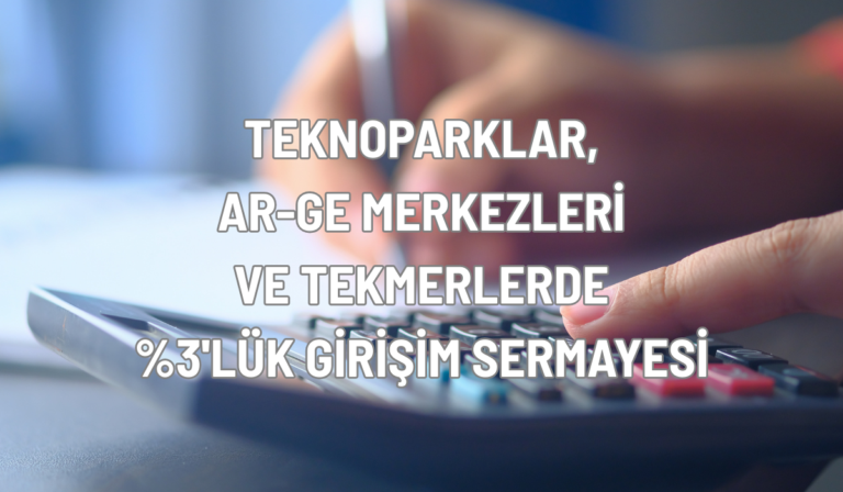 Ar-Ge ve Teknoparklarda %3 Girişim Sermayesi Yatırım Şartı: Mevzuat Detayları, Elde Tutma Süresi ve GİB Özelgesi